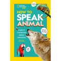 How to Speak Animal: A Guide to Learning How Animals Communicate - Paperback