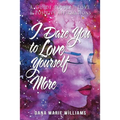 I Dare You to Love Yourself More: A Guide to Self-Love and Positive Affirmations - Paperback