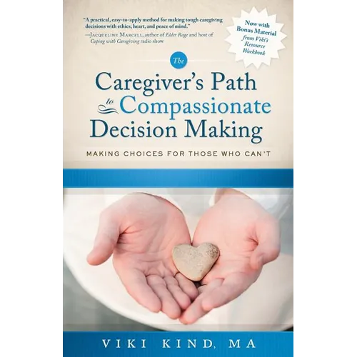The Caregiver's Path to Compassionate Decision Making: Making Choices for Those Who Can't - Paperback