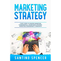 Marketing Strategy: 7 Easy Steps to Master Marketing Fundamentals, Advertising Strategy, Marketing Management & Research - Paperback