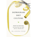 Deprogram Diet Culture: Rethink Your Relationship with Food, Heal Your Mind, and Live a Diet-Free Life - Hardcover