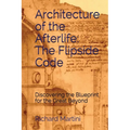 Architecture of the Afterlife: The Flipside Code - Paperback