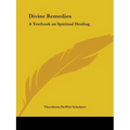 Divine Remedies: A Textbook on Spiritual Healing - Paperback
