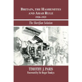 Britain, the Hashemites and Arab Rule: The Sherifian Solution - Paperback