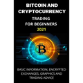 Bitcoin and Cryptocurrency Trading for Beginners 2021: Basic Information, Encrypted Exchanges, Graphics and Trading Advice - Paperback