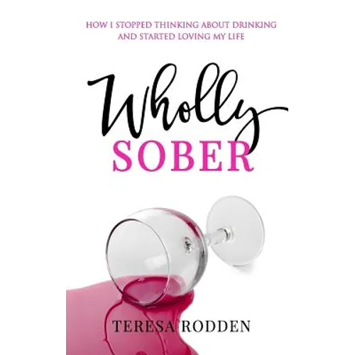 Wholly Sober: How I stopped thinking about drinking and started loving my life - Paperback