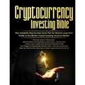 Cryptocurrency Investing Bible: Your Complete Step-by-Step Game Plan for Massive Long-Term Profits in the World's Fastest Growing Market - Paperback