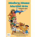 Modern Moms of Martial Arts Volume One - Paperback