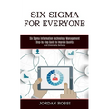 Six Sigma for Everyone: Six Sigma Information Technology Management (Step-by-step Guide to Improve Quality and Eliminate Defects) - Paperback