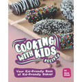 Cooking with Kids Recipes: Your Kid-Friendly Book of Kid-Friendly Dishes! - Paperback