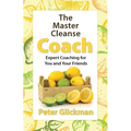 The Master Cleanse Coach: Expert Coaching for You and Your Friends - Paperback