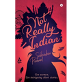 Not Really Indian: Ten women. Ten intriguing short stories. - Paperback