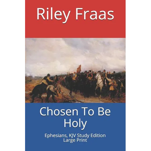 Chosen To Be Holy: Ephesians, KJV Study Edition, Large Print - Paperback
