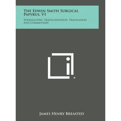 The Edwin Smith Surgical Papyrus, V1: Hieroglyphic Transliteration, Translation and Commentary - Hardcover