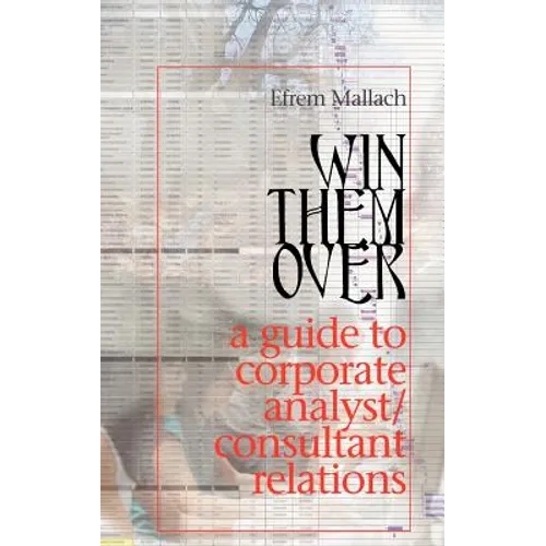 Win Them Over: A Survival Guide for Corporate Analyst Relations/Consultant Relations Programs - Hardcover
