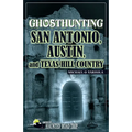 Ghosthunting San Antonio, Austin, and Texas Hill Country - Paperback