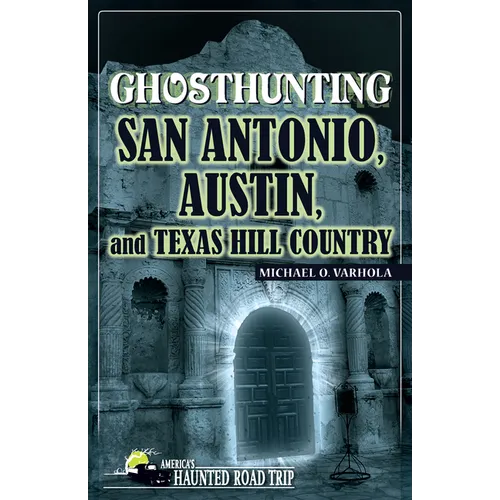Ghosthunting San Antonio, Austin, and Texas Hill Country - Paperback