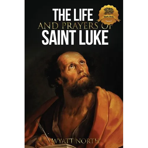 The Life and Prayers of Saint Luke - Paperback