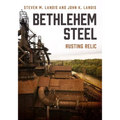 Bethlehem Steel: Rusting Relic - Paperback
