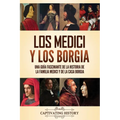 Los Medici y los Borgia: Una guía fascinante de la historia de la familia Medici y de la casa Borgia - Paperback