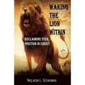 Waking The Lion Within: Reclaiming Your Position In Christ - Paperback