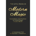 The Little Book of Modern Magic: Incantations and Practices for Create Magic in Your World - Paperback