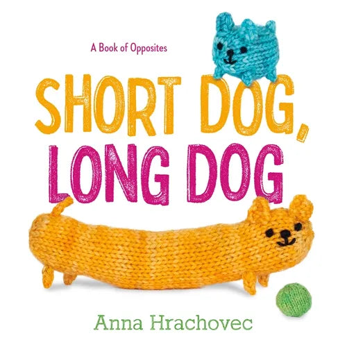 Short Dog, Long Dog: A Book of Opposites - Hardcover