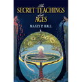 The Secret Teachings of All Ages: An Encyclopedic Outline of Masonic, Hermetic, Qabbalistic and Rosicrucian Symbolical Philosophy - Paperback