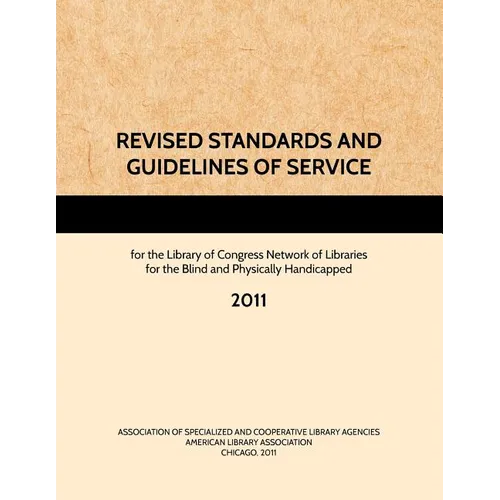 REVISED STANDARDS AND GUIDELINES OF SERVICE for the Library of Congress Network of Libraries for the Blind and Physically Handicapped, 2011 - Paperback