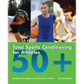 Total Sports Conditioning for Athletes 50+: Workouts for Staying at the Top of Your Game - Paperback