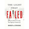 The Light That Failed: Why the West Is Losing the Fight for Democracy - Hardcover