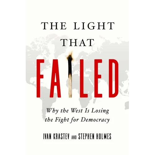 The Light That Failed: Why the West Is Losing the Fight for Democracy - Hardcover