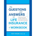 The Questions and Answers on Life Insurance Workbook: A Step-By-Step Guide to Simple Answers for Your Complex Questions - Paperback