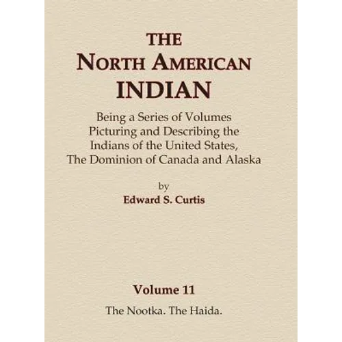 The North American Indian Volume 11 - The Nootka, The Haida - Hardcover