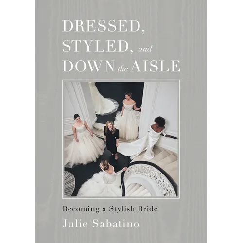 Dressed, Styled, and Down the Aisle: Becoming a Stylish Bride - Hardcover