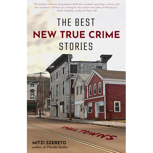 The Best New True Crime Stories: Small Towns: (True Crime Gift) - Paperback
