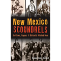 New Mexico Scoundrels: Outlaws, Rogues & Blatantly Wicked Men - Paperback