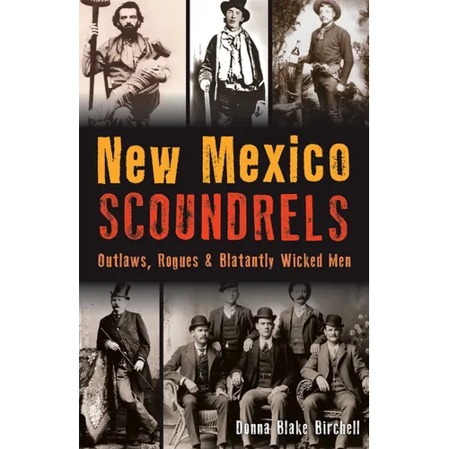 New Mexico Scoundrels: Outlaws, Rogues & Blatantly Wicked Men - Paperback