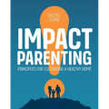 Impact Parenting: Principles for Cultivating a Healthy Home - Paperback