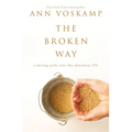 The Broken Way: A Daring Path Into the Abundant Life - Hardcover