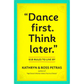 Dance First. Think Later: 618 Rules to Live by - Paperback