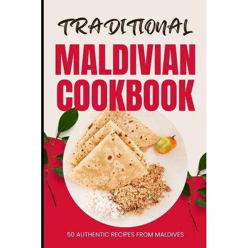 Traditional Maldivian Cookbook: 50 Authentic Recipes from Maldives - Paperback