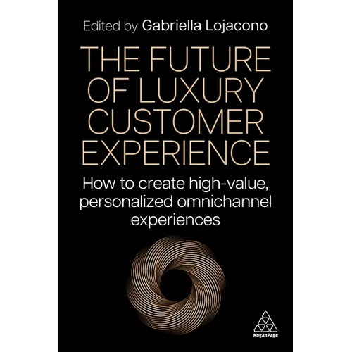 The Future of Luxury Customer Experience: How to Create High-Value, Personalized Omnichannel Experiences - Paperback