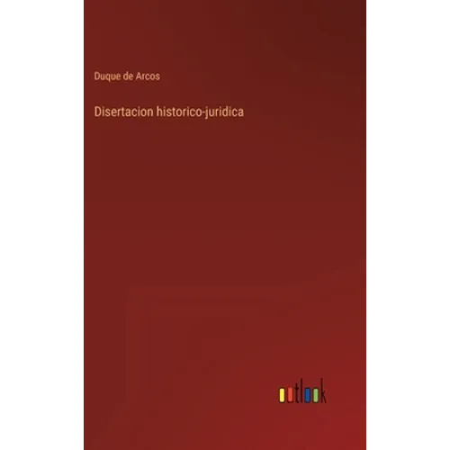 Disertacion historico-juridica - Hardcover