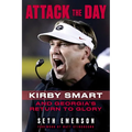 Attack the Day: Kirby Smart and Georgia's Return to Glory - Hardcover