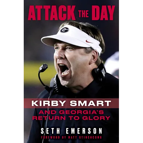 Attack the Day: Kirby Smart and Georgia's Return to Glory - Hardcover