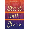 Start with Jesus: How Everyday Disciples Will Renew the Church - Paperback