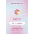 Angels for Beginners: Understand & Connect with Divine Guides & Guardians - Paperback