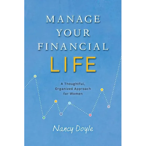 Manage Your Financial Life: A Thoughtful, Organized Approach for Women - Paperback