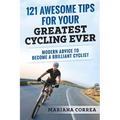 121 AWESOME TIPS For YOUR GREATEST CYCLING EVER: MODERN ADVICE To BECOME A BRILLIANT CYCLIST - Paperback